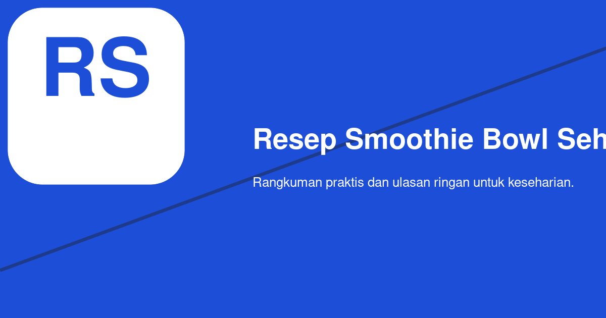 Apa Bahan Terbaik untuk Smoothie Bowl Sehat agar Rasanya Tetap Enak?